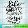 Life happens coffee helps copy