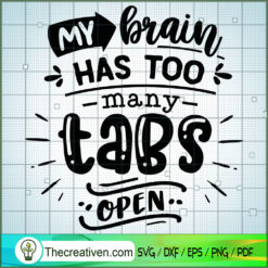 My Brain Has Too Many Tabs Open SVG Free, Funny Quotes SVG Free, Free SVG For Cricut Silhouette