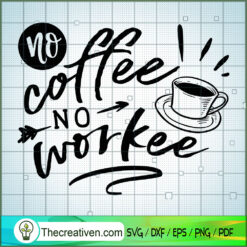 No Coffee No Workee SVG, Coffee SVG, SVG For Cricut Silhouette