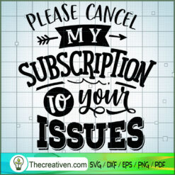 Please Cancel My Subscription SVG, Funny Quotes SVG, SVG For Cricut Silhouette