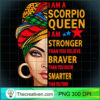 Scorpio queen I am stronger birthday gift for Scorpio zodiac T Shirt copy