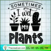 Sometimes I wet my plants copy