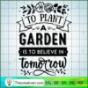To plant a garden is to believe in tomorrow copy