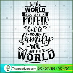 To The World You Are A Mother SVG Free, Mother SVG Free, Free SVG For Cricut Silhouette
