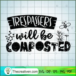Trespassers Will Be Composted SVG Free, Garden SVG Free, Free SVG For Cricut Silhouette