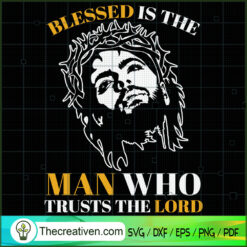 Blessed Is The Man Who Trust The Lord SVG, God SVG, Jesus Christ SVG