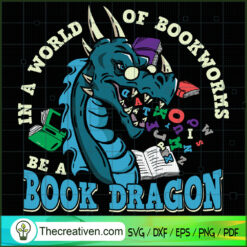 In A World Of Bookworms Be A Book Dragon SVG, Book Lovers SVG, Reading Book SVG
