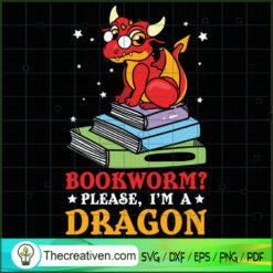 Bookworm? Please, I'm A Dragon SVG, Book Lovers SVG, Reading Book SVG