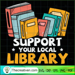 Support Your Local Library SVG, Book Lovers SVG, Reading Book SVG