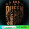 Womens Libra Queen Melanin Strong Horoscope Zodiac Afro Woman T Shirt copy