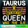 Womens Taurus Queen Wake Pray and Slay V Neck T Shirt copy