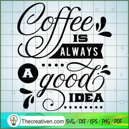 coffee is always a good idea copy