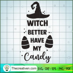 Witch Better Have My Candy SVG, Halloween SVG, Boo SVG, Witch SVG