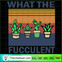 What The Fucculent SVG, Cactus SVG, Vintage SVG