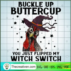 Chicken Buckle Up Buttercup You Just Flipped My Witch Switch SVG, Halloween SVG, Scary SVG, Horror SVG