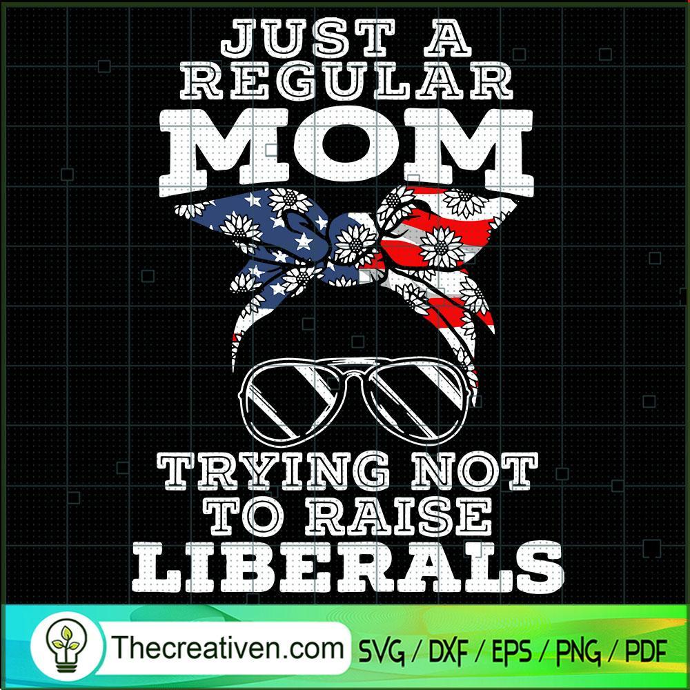 just a cool mom trying not to raise liberals svg jpeg download digital file shirt tumbler mom quote