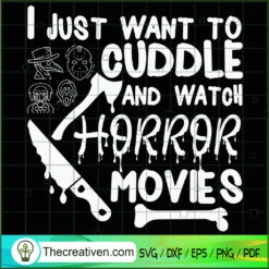 I Just Want to Cuddle and Watch Horror SVG, Halloween Scary SVG, Halloween SVG