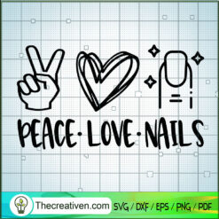 Peace Love Nails SVG, Girls Beauty SVG, Nails SVG