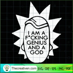 I Am A F*cking Genius And A God SVG, Rick And Morty SVG, Cartoon Movie SVG