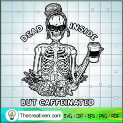 Dead Inside But Caffeinated Skeleton SVG, Halloween SVG, Scary SVG, Horror SVG