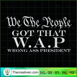 We The People Got That WAP SVG, Quotes SVG, Trending SVG