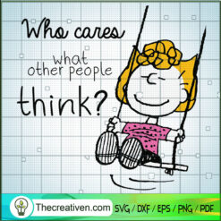 Who cares What Other People Think? SVG, Sally Brown SVG, Snoopy Characters SVG