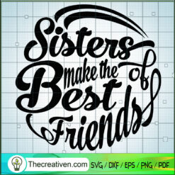 Sisters Make The Best Friends Of SVG, Friens SVG, Quotes SVG