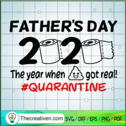 Father's Day 2020 SVG, Quarantine SVG, The Year When Shit Got Real SVG