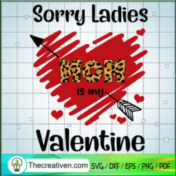 Sorry Ladies Mom Is My Valentine SVG, Valentine Day SVG, Heart SVG