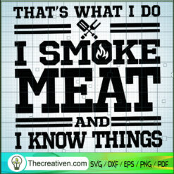 Thats What I Do SVG, I Smoke Meat and I Know Things SVG, Quotes SVG