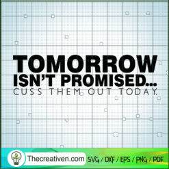 Tomorrow Isn't Promised Cuss Them Out Today SVG, Quotes SVG, Trending SVG