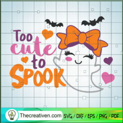 Too Cute To Spook SVG, Halloween SVG, Funny Boo SVG