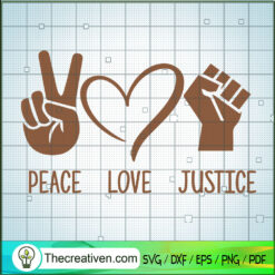 Peace Love Justice SVG, Justice Geogre Floyd SVG, Slogan SVG