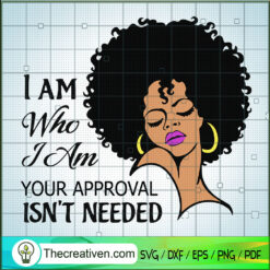 I Am Who I Am SVG, Your Approval Isn't Needed SVG, Afro Women SVG