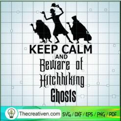 Keep Calm And Beware Of Hitchhiking Ghost SVG, The Haunted Mansion SVG, Halloween SVG