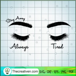 Stay Away Always Tired SVG, Sexy Eyes SVG, Always Tired SVG