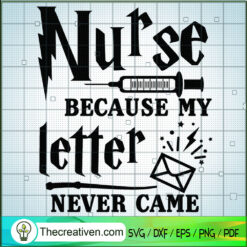 Nurse Because My Letter Never Came SVG, Nurse SVG, Quotes SVG