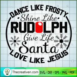 Dance Like Frosty Shine Like Rudolph SVG, Christmas SVG, December 25 SVG, Merry Christmas SVG