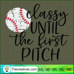 Classy Until The First Pitch SVG, Baseball SVG, Sport Quotes SVG