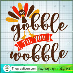 Gobble Wobble SVG, Turkey SVG, Thanksgiving SVG