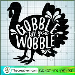 Gobble Till You Wobble SVG, Turkey SVG, Thanksgiving SVG