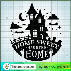 Home Sweet Haunted Home SVG, Halloween SVG, Scary SVG, The Haunted Mansion SVG