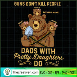 Guns Dont Kill People Dad With Pretty Daughter Do SVG, Dad Bear SVG, Dad Life 2021 Fathers Day SVG
