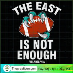 The East Is Not Enough Philadelpha SVG, Philadelpha NFL SVG, NFL SVG