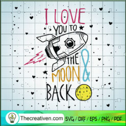 I Love You To The Moon Back SVG, Moon Space SVG, To The Moon SVG