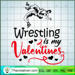 Wrestling Is My Valentines SVG, Wrestling SVG, Valentines SVG