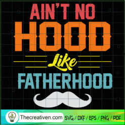 Ain't no Hood Like Fatherhood SVG, Father's Day SVG, Dad SVG