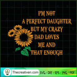 Im Not A Perfect Daughter SVG, Fathers Day SVG, Sunflower SVG