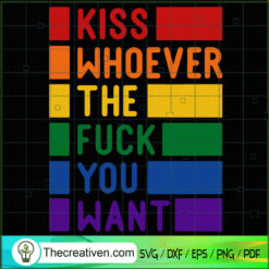Kiss Whoever The Fuck You Want SVG, Gay Pride LGBTQ SVG, Support LGBT SVG