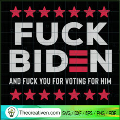 Fuck Biden And Fuck You For Voting For Him SVG, Anti Biden SVG, USA President SVG